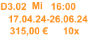 D3.02 Mi 16:00 17.04.24-26.06.24 315,00 € 10x