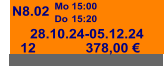 N8.02  Mo Do 15:00 15:20 28.10.24-05.12.24 12 378,00 €