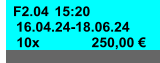 F2.04 15:20 16.04.24-18.06.24 250,00 € 10x