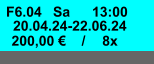 20.04.24-22.06.24 Sa F6.04 13:00  200,00 € / 8x