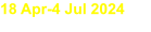 18 Apr-4 Jul 2024